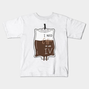 I need coffee in an IV Kids T-Shirt